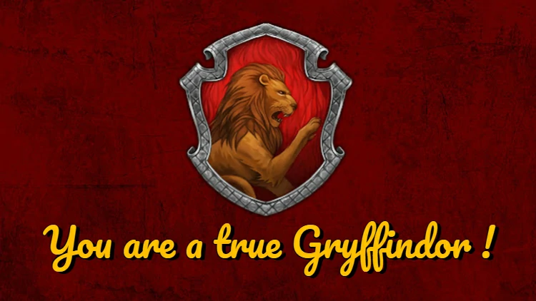 Congratulations! You are a true Gryffindor at heart.