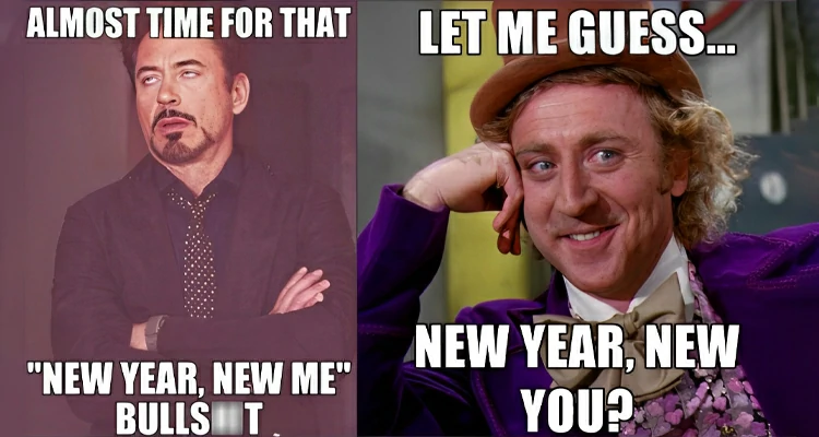 New year, New me. Such bullshit !