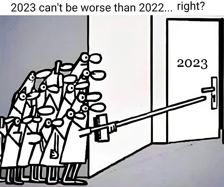 2023 can't be worse than 2022.